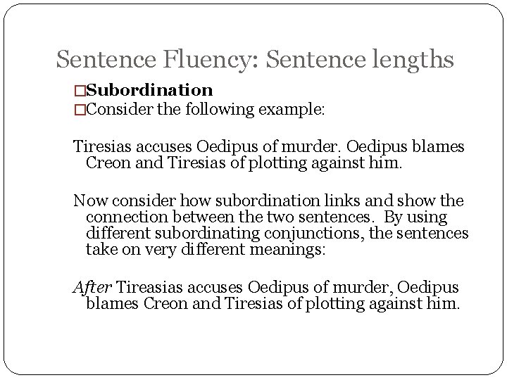 Sentence Fluency: Sentence lengths �Subordination �Consider the following example: Tiresias accuses Oedipus of murder.