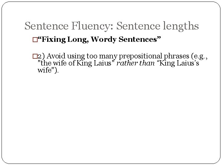 Sentence Fluency: Sentence lengths �“Fixing Long, Wordy Sentences” � 2) Avoid using too many