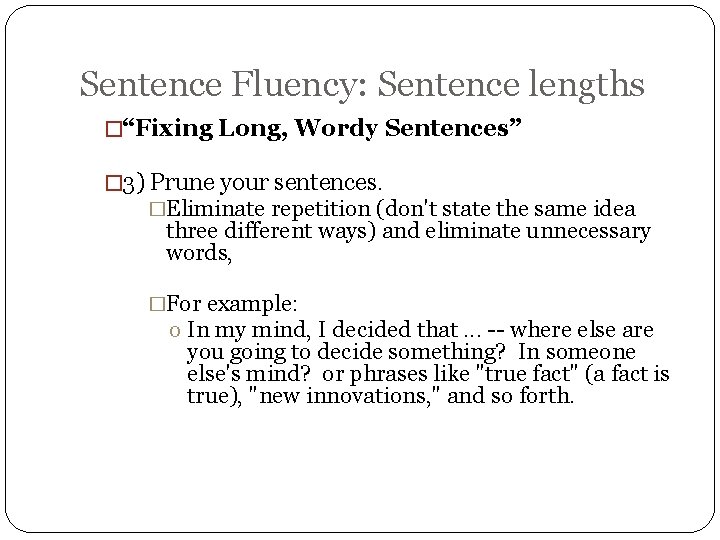 Sentence Fluency: Sentence lengths �“Fixing Long, Wordy Sentences” � 3) Prune your sentences. �Eliminate