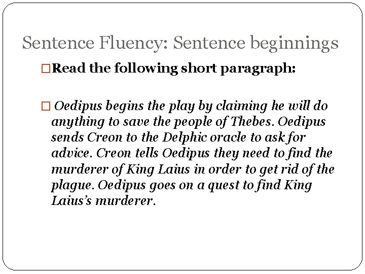 Sentence Fluency: Sentence beginnings �Read the following short paragraph: � Oedipus begins the play