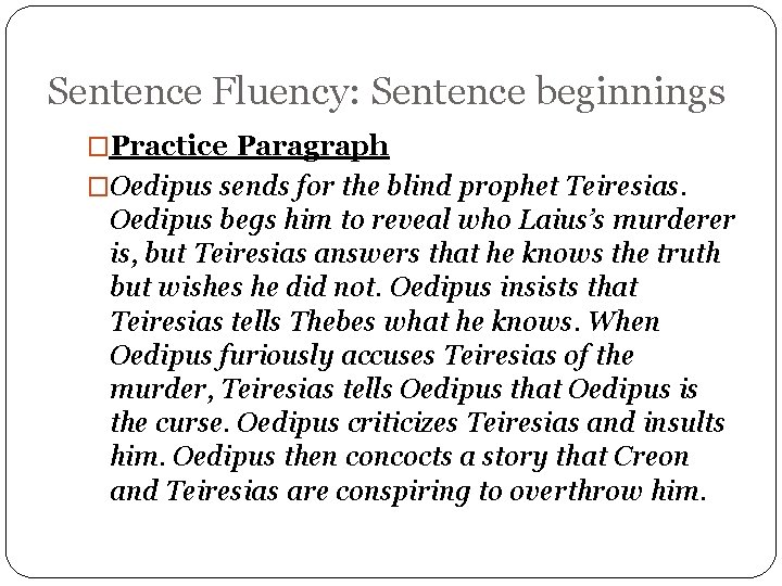 Sentence Fluency: Sentence beginnings �Practice Paragraph �Oedipus sends for the blind prophet Teiresias. Oedipus
