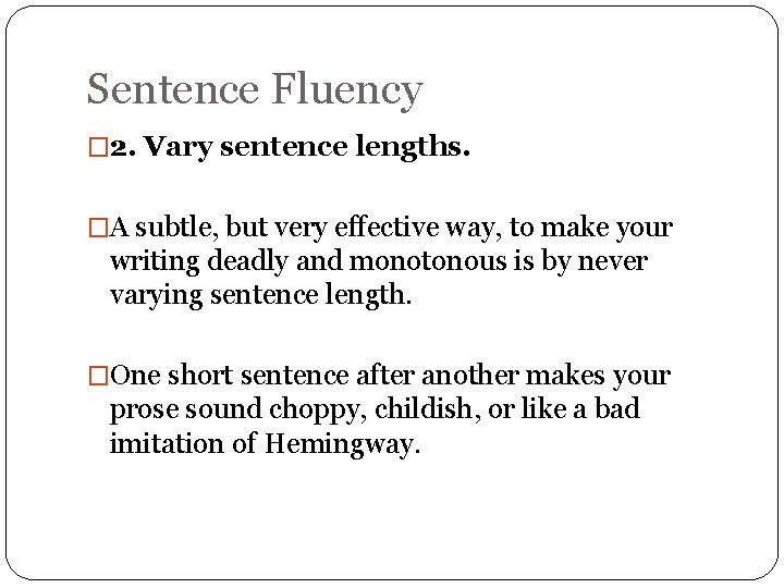 Sentence Fluency � 2. Vary sentence lengths. �A subtle, but very effective way, to
