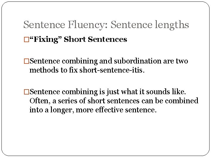 Sentence Fluency: Sentence lengths �“Fixing” Short Sentences �Sentence combining and subordination are two methods