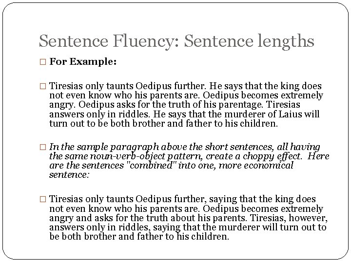 Sentence Fluency: Sentence lengths � For Example: � Tiresias only taunts Oedipus further. He