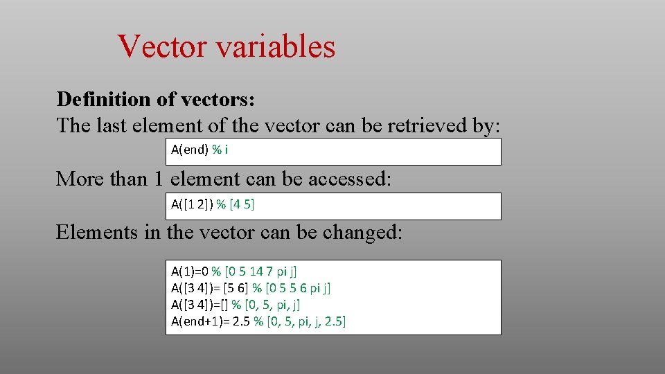 Vector variables Definition of vectors: The last element of the vector can be retrieved