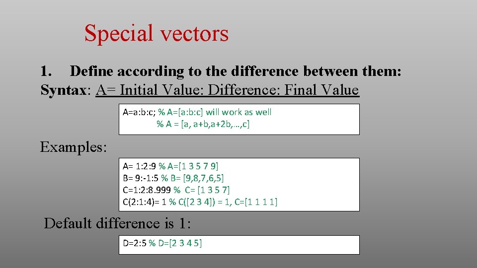 Special vectors 1. Define according to the difference between them: Syntax: A= Initial Value: