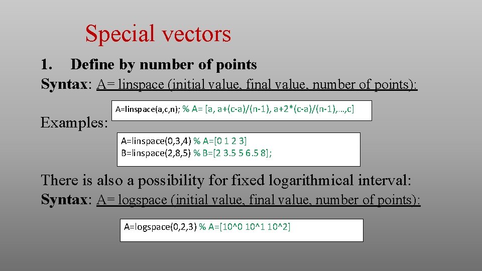Special vectors 1. Define by number of points Syntax: A= linspace (initial value, final