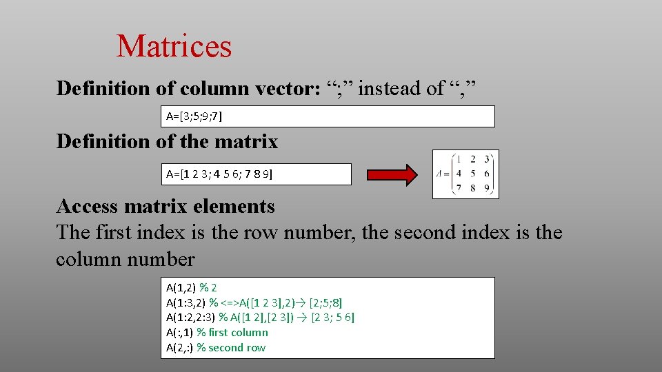 Matrices Definition of column vector: “; ” instead of “, ” A=[3; 5; 9;