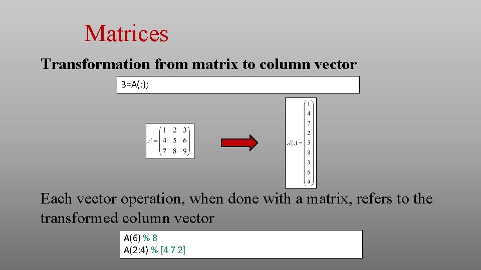 Matrices Transformation from matrix to column vector B=A(: ); Each vector operation, when done