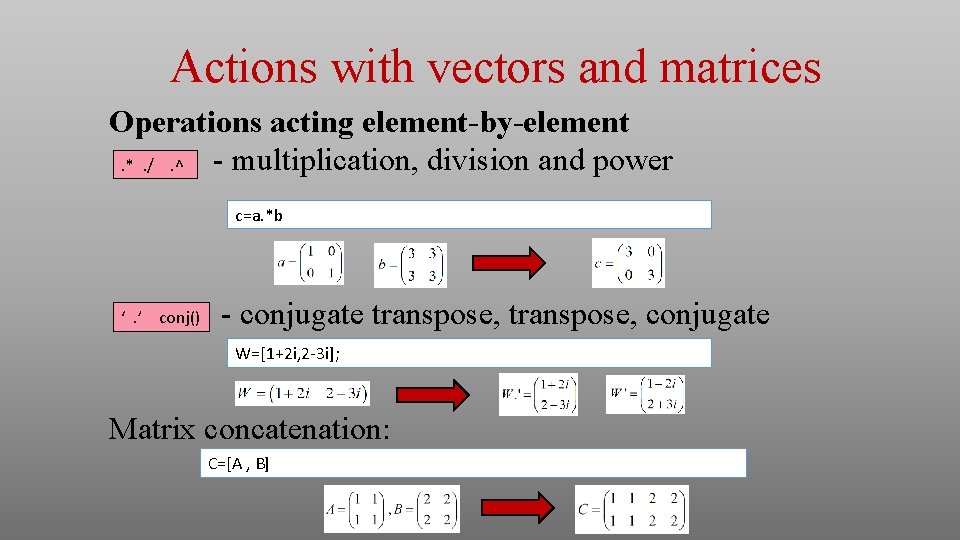 Actions with vectors and matrices Operations acting element-by-element - multiplication, division and power. *.