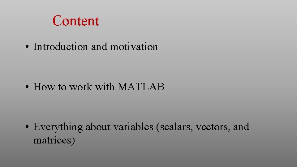 Content • Introduction and motivation • How to work with MATLAB • Everything about