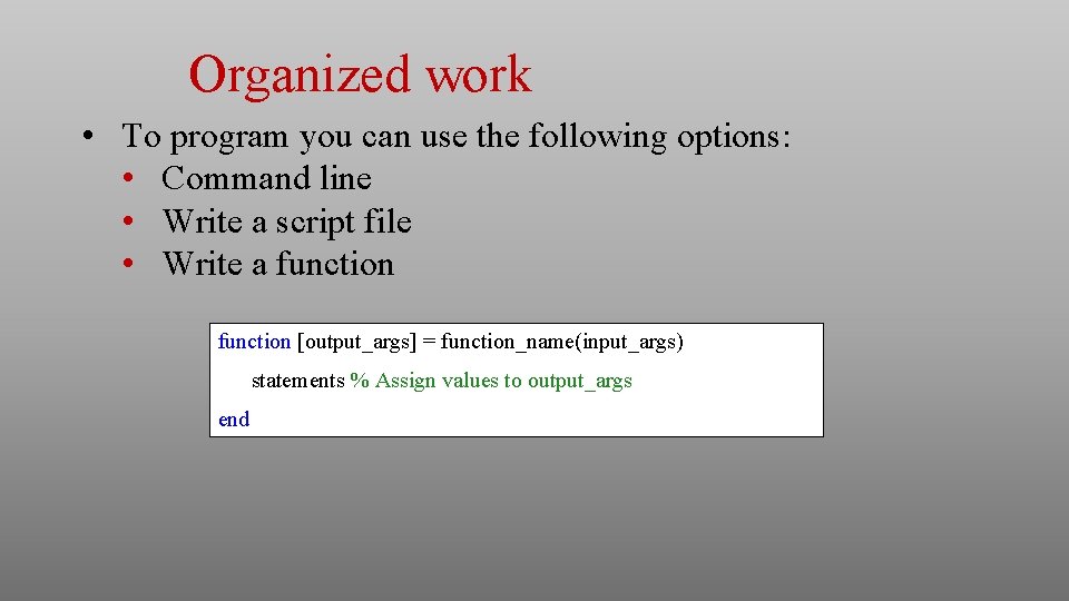 Organized work • To program you can use the following options: • Command line