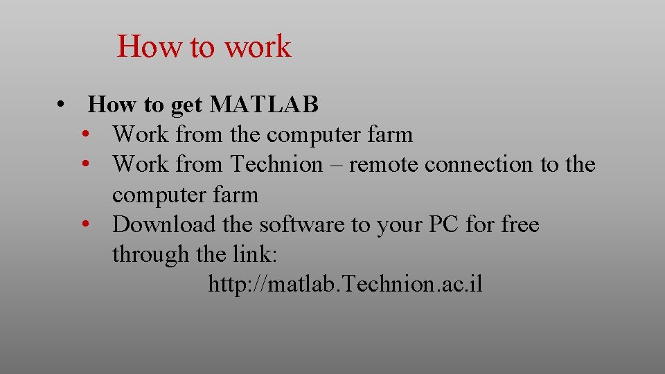 How to work • How to get MATLAB • Work from the computer farm