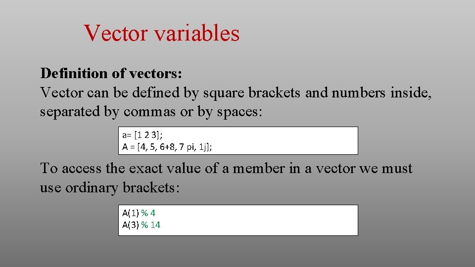 Vector variables Definition of vectors: Vector can be defined by square brackets and numbers