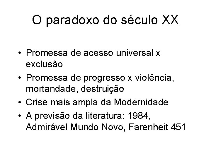 O paradoxo do século XX • Promessa de acesso universal x exclusão • Promessa