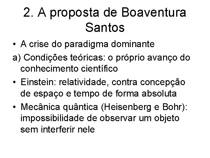 2. A proposta de Boaventura Santos • A crise do paradigma dominante a) Condições