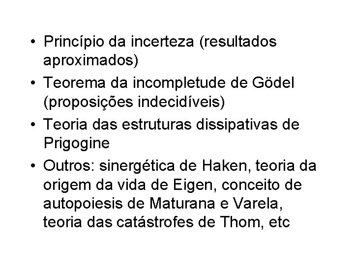 • Princípio da incerteza (resultados aproximados) • Teorema da incompletude de Gödel (proposições