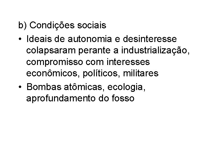 b) Condições sociais • Ideais de autonomia e desinteresse colapsaram perante a industrialização, compromisso