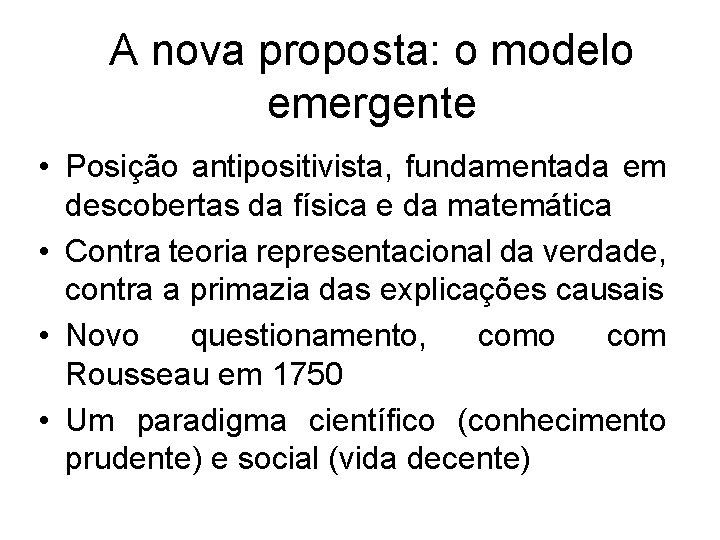 A nova proposta: o modelo emergente • Posição antipositivista, fundamentada em descobertas da física
