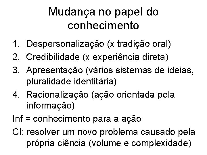 Mudança no papel do conhecimento 1. Despersonalização (x tradição oral) 2. Credibilidade (x experiência