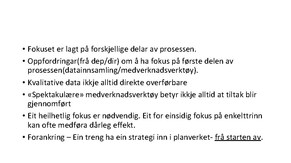  • Fokuset er lagt på forskjellige delar av prosessen. • Oppfordringar(frå dep/dir) om