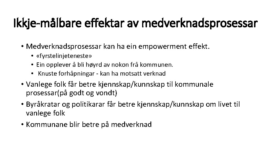 Ikkje-målbare effektar av medverknadsprosessar • Medverknadsprosessar kan ha ein empowerment effekt. • «fyrstelinjeteneste» •