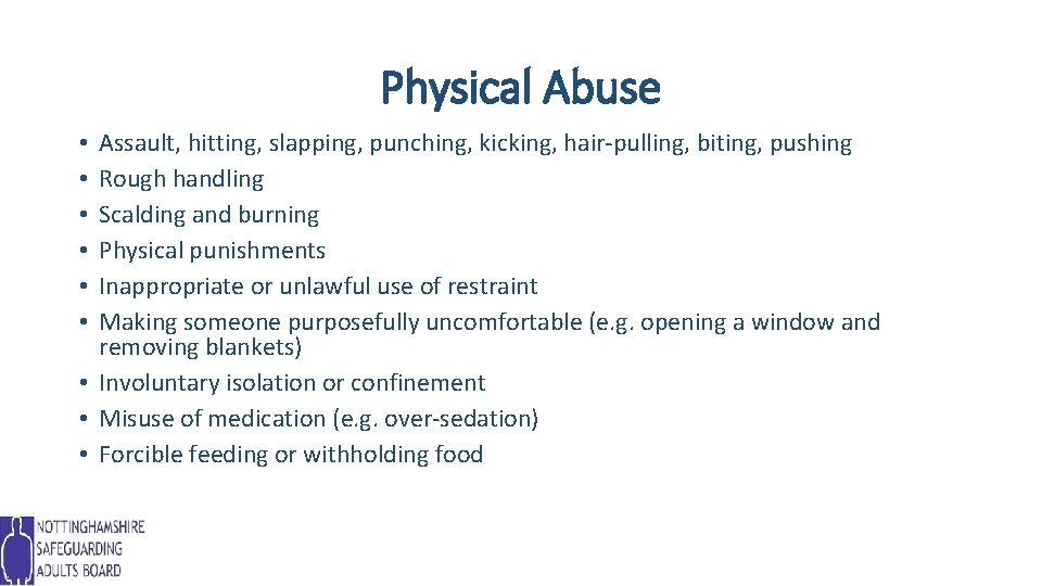 Physical Abuse Assault, hitting, slapping, punching, kicking, hair-pulling, biting, pushing Rough handling Scalding and