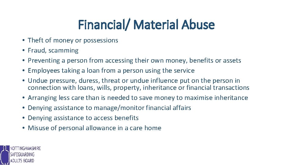 Financial/ Material Abuse • • • Theft of money or possessions Fraud, scamming Preventing