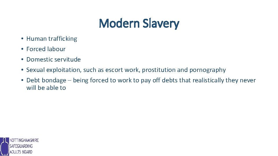 Modern Slavery • • • Human trafficking Forced labour Domestic servitude Sexual exploitation, such