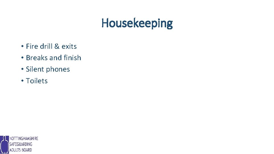 Housekeeping • Fire drill & exits • Breaks and finish • Silent phones •