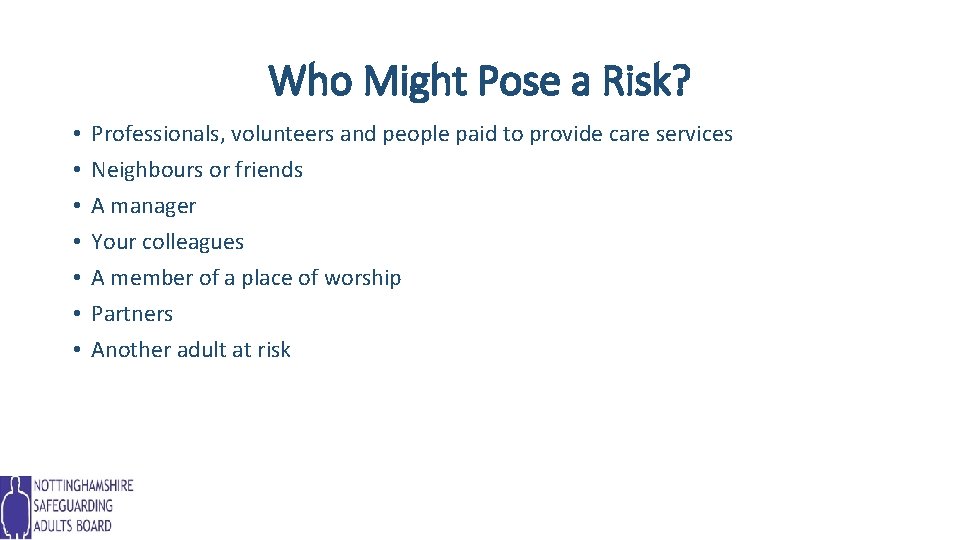 Who Might Pose a Risk? • • Professionals, volunteers and people paid to provide