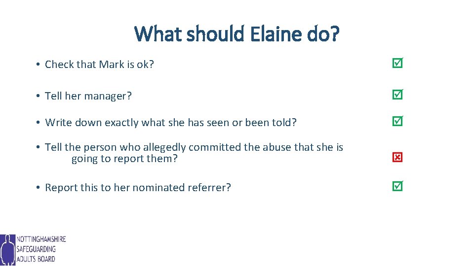 What should Elaine do? • Check that Mark is ok? • Tell her manager?