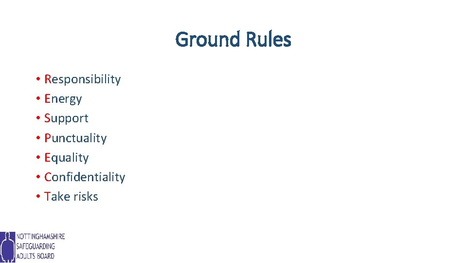 Ground Rules • Responsibility • Energy • Support • Punctuality • Equality • Confidentiality