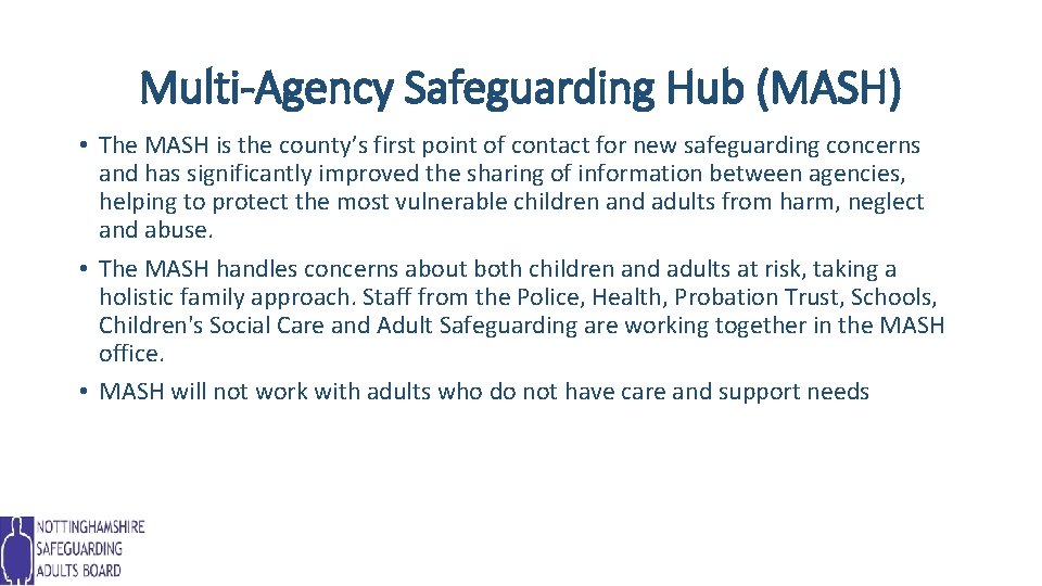 Multi-Agency Safeguarding Hub (MASH) • The MASH is the county’s first point of contact