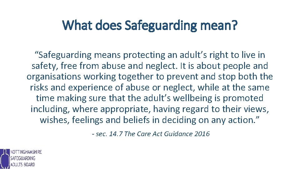 What does Safeguarding mean? “Safeguarding means protecting an adult’s right to live in safety,