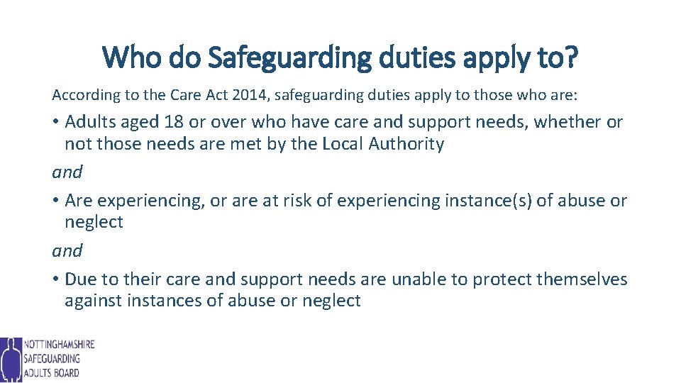 Who do Safeguarding duties apply to? According to the Care Act 2014, safeguarding duties