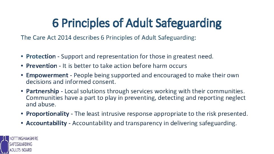 6 Principles of Adult Safeguarding The Care Act 2014 describes 6 Principles of Adult
