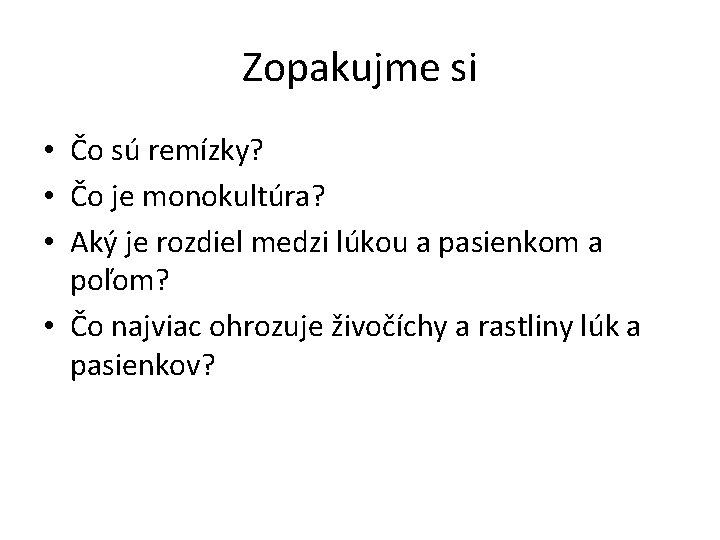 Zopakujme si • Čo sú remízky? • Čo je monokultúra? • Aký je rozdiel