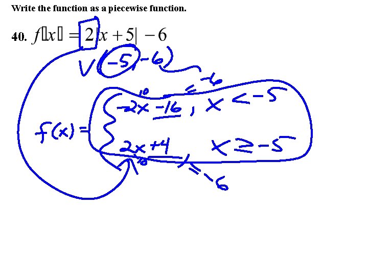 Write the function as a piecewise function. 40. 