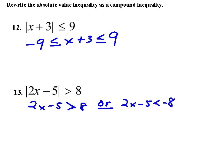 Rewrite the absolute value inequality as a compound inequality. 12. 13. 