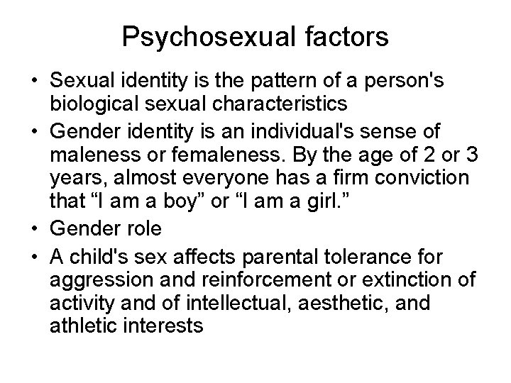 Psychosexual factors • Sexual identity is the pattern of a person's biological sexual characteristics