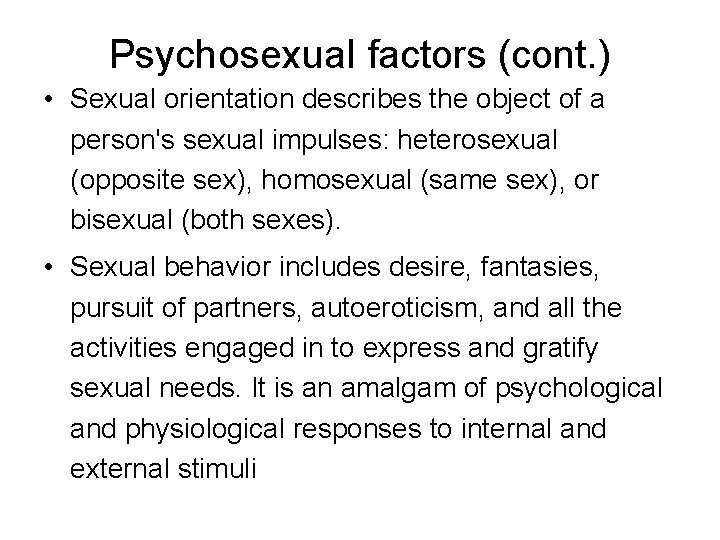 Psychosexual factors (cont. ) • Sexual orientation describes the object of a person's sexual