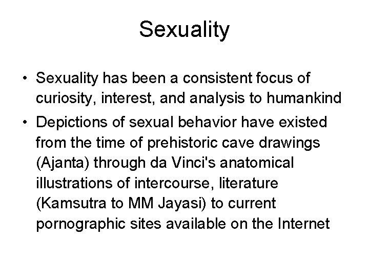 Sexuality • Sexuality has been a consistent focus of curiosity, interest, and analysis to