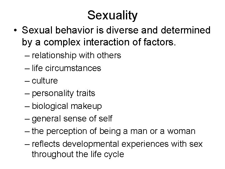 Sexuality • Sexual behavior is diverse and determined by a complex interaction of factors.
