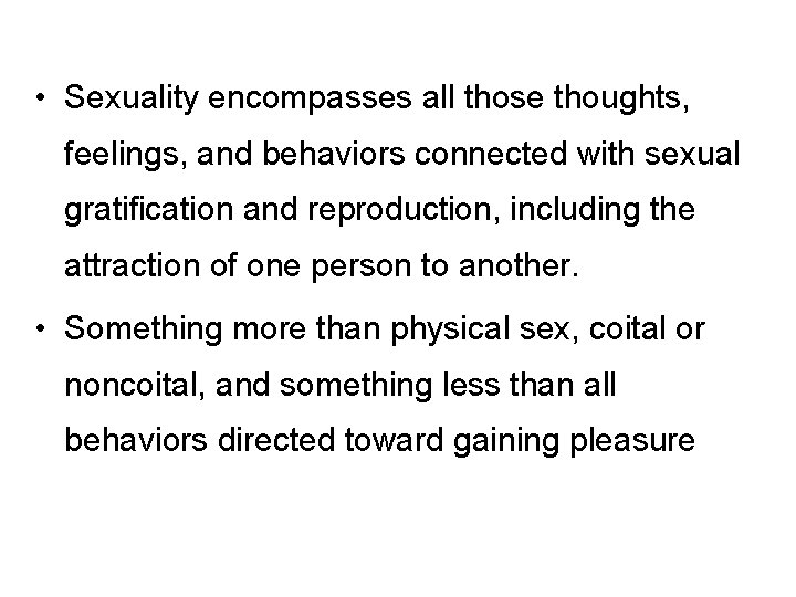  • Sexuality encompasses all those thoughts, feelings, and behaviors connected with sexual gratification
