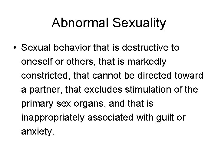 Abnormal Sexuality • Sexual behavior that is destructive to oneself or others, that is