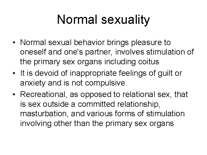 Normal sexuality • Normal sexual behavior brings pleasure to oneself and one's partner, involves