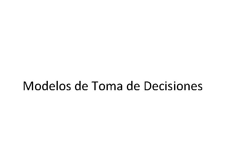 Modelos de Toma de Decisiones 