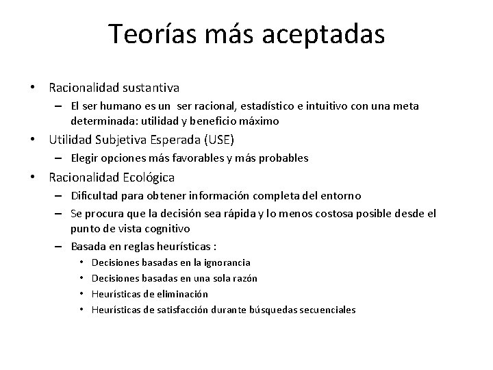 Teorías más aceptadas • Racionalidad sustantiva – El ser humano es un ser racional,
