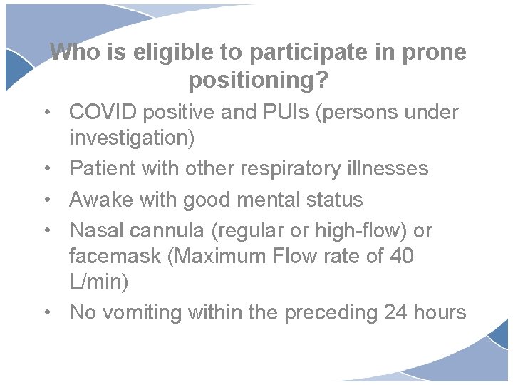 Who is eligible to participate in prone positioning? • COVID positive and PUIs (persons